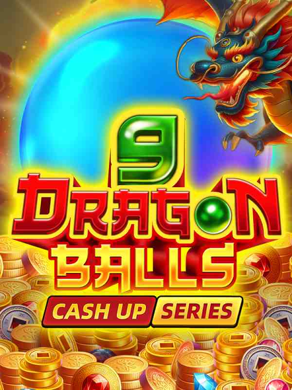 9 Dragon Balls: CASH UP